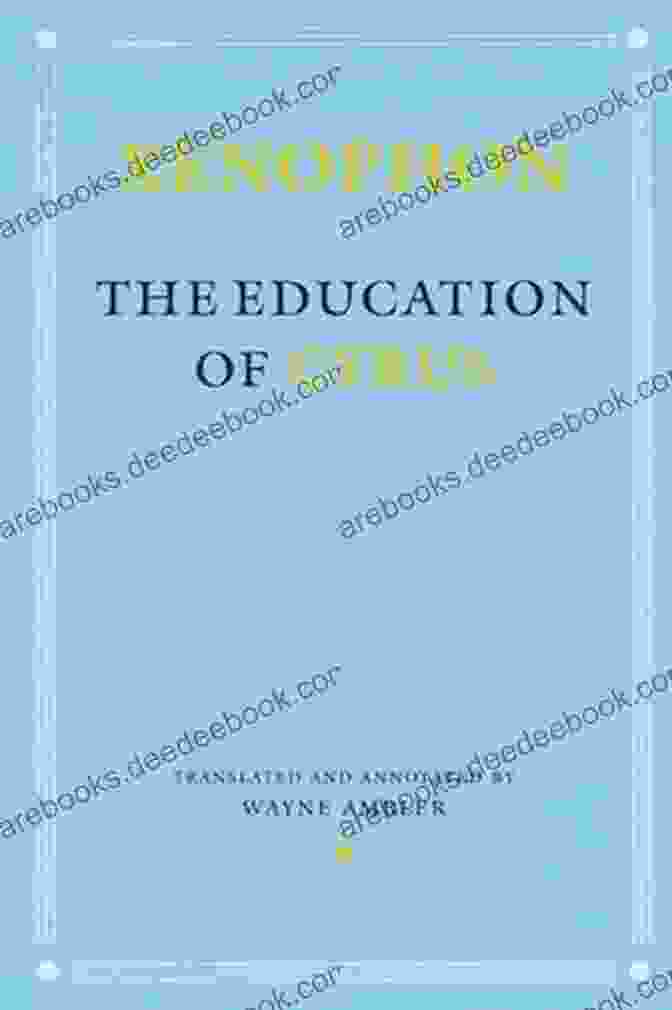 Cyropaedia: The Education Of Cyrus, Written By Xenophon, Is An Epic Tale Of Leadership And Persian History. Cyropaedia: The Education Of Cyrus