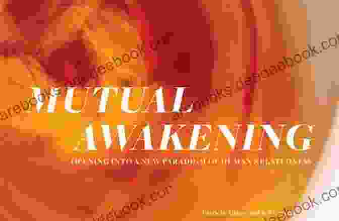 Evolutionary Relationships: A Journey Of Mutual Awakening Evolutionary Relationships: Unleashing The Power Of Mutual Awakening