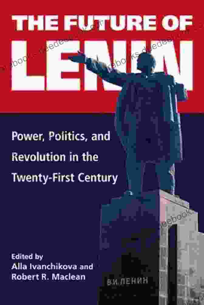Power Politics And Revolution In The Twenty First Century The Future Of Lenin: Power Politics And Revolution In The Twenty First Century