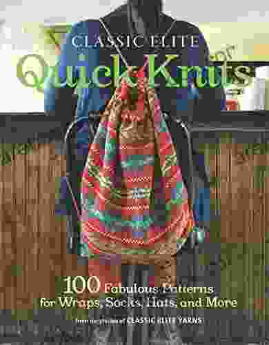 Classic Elite Quick Knits: 100 Fabulous Patterns For Wraps Socks Hats And More