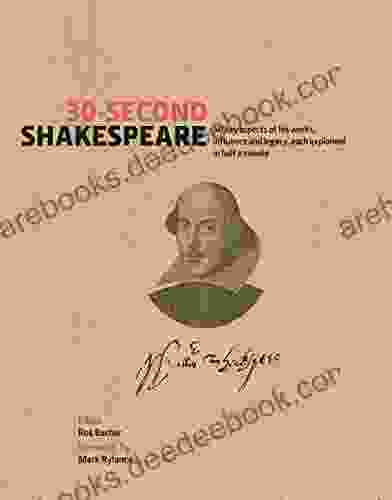 30 Second Shakespeare: 50 Key Aspects Of His Work Life And Legacy Each Explained In Half A Minute: 50 Key Aspects Of His Works Life And Legacy Each Explained In Half A Minute (30 Second)