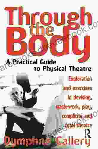 Through The Body: A Practical Guide To Physical Theatre