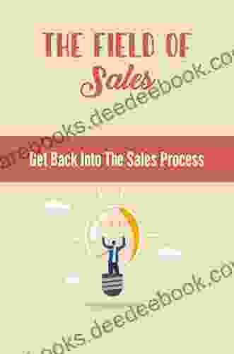 The Field Of Sales: Get Back Into The Sales Process