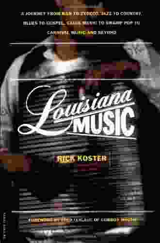 Louisiana Music: A Journey From R B To Zydeco Jazz To Country Blues To Gospel Cajun Music To Swamp Pop To Carnival Music And Beyond