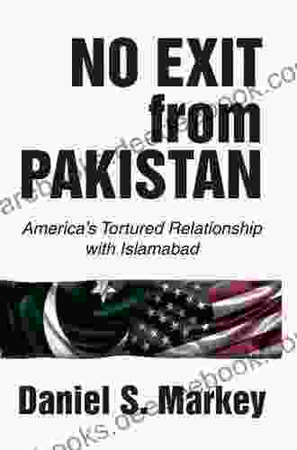 No Exit From Pakistan: America S Tortured Relationship With Islamabad