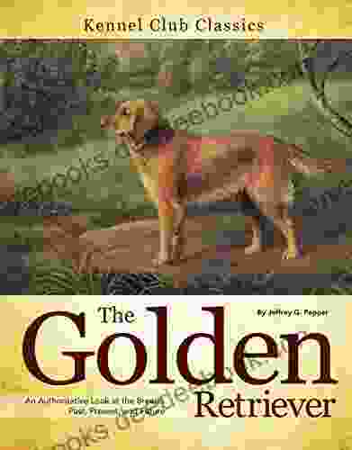 Golden Retriever: An Authoritative Look At The Breed S Past Present And Future (Kennel Club Classics)