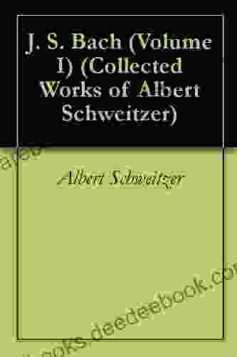 J S Bach (Volume I) (Collected Works Of Albert Schweitzer)