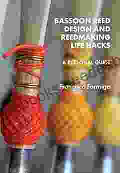 BASSOON REED DESIGN AND REEDMAKING LIFE HACKS: A Personal Guide