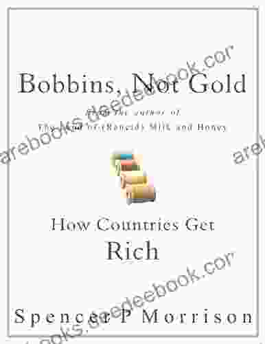 Bobbins Not Gold: How Countries Get Rich