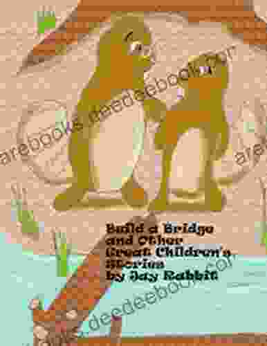 Build A Bridge And Other Great Children S Stories By Jay Rabbit (Lighthouse Kids )