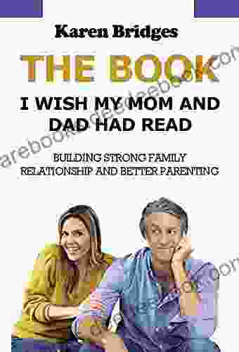 The I Wish My Mom And Dad Had Read:: Building Strong Family Relationship And Better Parenting