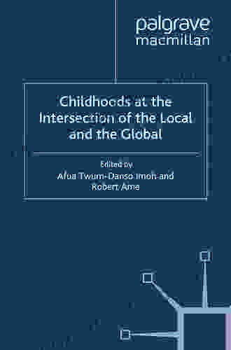 Childhoods At The Intersection Of The Local And The Global (Studies In Childhood And Youth)