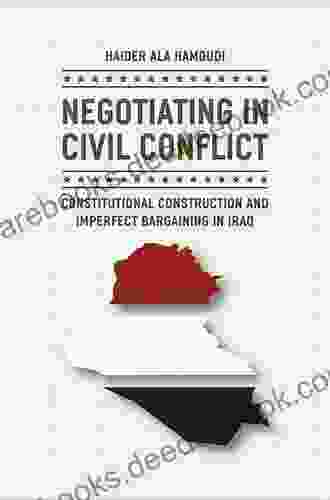 Negotiating In Civil Conflict: Constitutional Construction And Imperfect Bargaining In Iraq