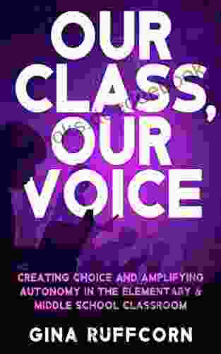 Our Class Our Voice: Creating Choice And Amplifying Autonomy In The Elementary Middle School Classroom