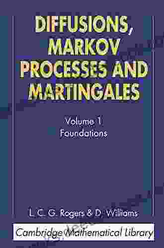 Diffusions Markov Processes And Martingales: Volume 1 Foundations (Cambridge Mathematical Library)