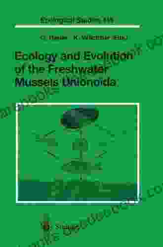 Ecology And Evolution Of The Freshwater Mussels Unionoida (Ecological Studies 145)