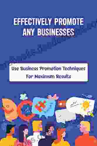 Effectively Promote Any Businesses: Use Business Promotion Techniques For Maximum Results