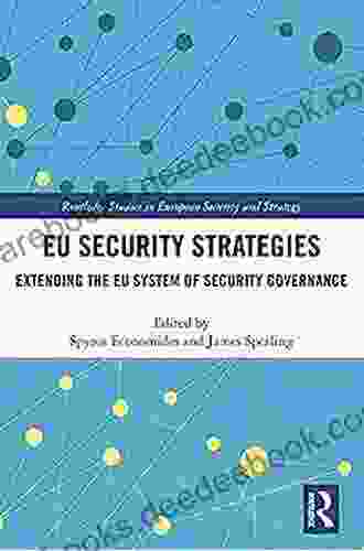 EU Security Strategies: Extending The EU System Of Security Governance (Routledge Studies In European Security And Strategy)