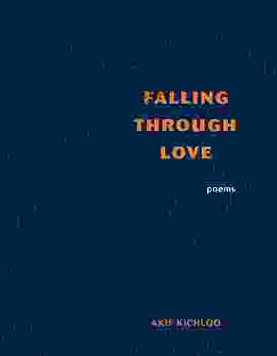Falling Through Love: Poems Akif Kichloo