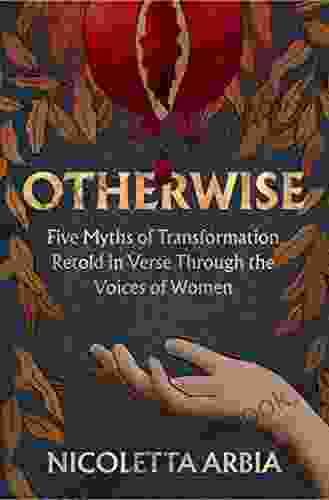 Otherwise: Five Myths Of Transformation Told In Verse Through The Voices Of Women