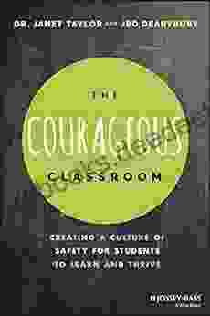 The Courageous Classroom: Creating A Culture Of Safety For Students To Learn And Thrive