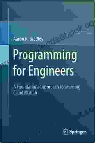 Programming For Engineers: A Foundational Approach To Learning C And Matlab