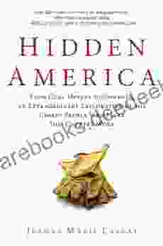 Hidden America: From Coal Miners To Cowboys An Extraordinary Exploration Of The Unseen People Who Make This Country Work