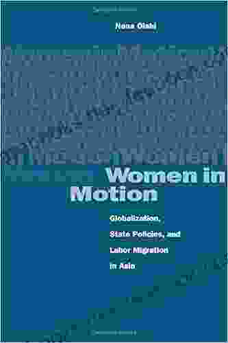 Women In Motion: Globalization State Policies And Labor Migration In Asia
