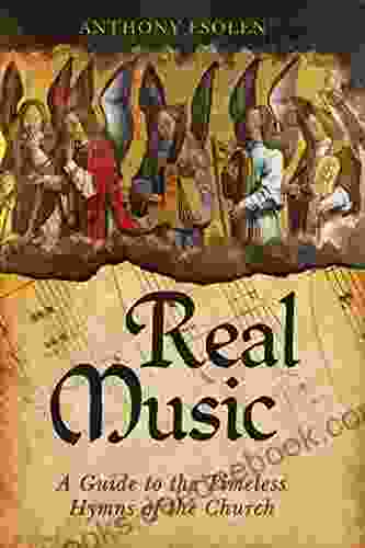 Real Music: A Guide To The Timeless Hymns Of The Church