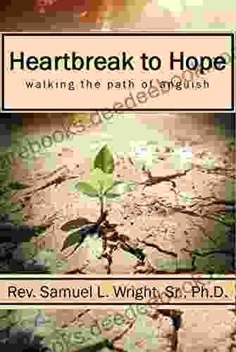 Heartbreak To Hope: Overcoming The Anguish Of Grief
