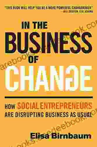 In The Business Of Change: How Social Entrepreneurs Are Disrupting Business As Usual