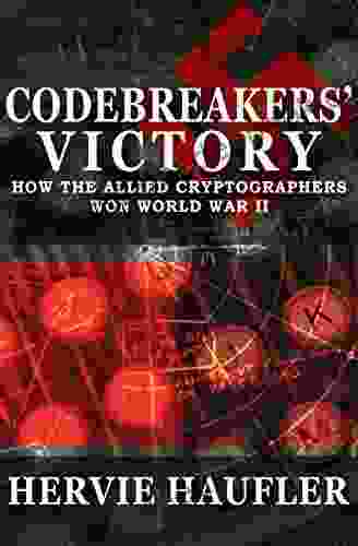 Codebreakers Victory: How The Allied Cryptographers Won World War II
