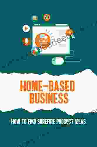 Home Based Business: How To Find Surefire Product Ideas