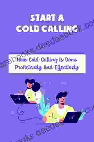 Start A Cold Calling: How Cold Calling Is Done Proficiently And Effectively