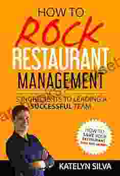 How To Rock Restaurant Management: 5 Ingredients To Leading A Successful Team