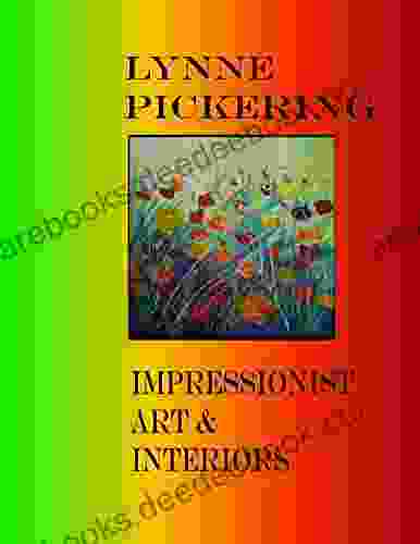 Lynne Pickering: Impressionist Art And Interiors (Lynne Pickering Art And Interiors 11)