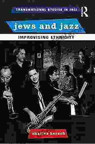 Jews And Jazz: Improvising Ethnicity (Transnational Studies In Jazz)