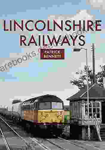 Lincolnshire Railways Patrick Bennett