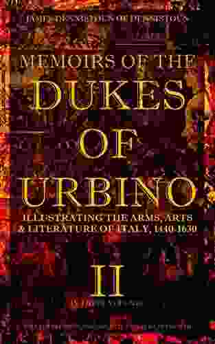 Memoirs Of The Dukes Of Urbino Vol 2 (of 3): Illustrating The Arms Arts And Literature Of Italy From 1440 To 1630 (Memoirs Of The Dukes Of Urbino Series)