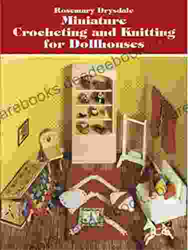 Miniature Crocheting And Knitting For Dollhouses (Dover Knitting Crochet Tatting Lace)