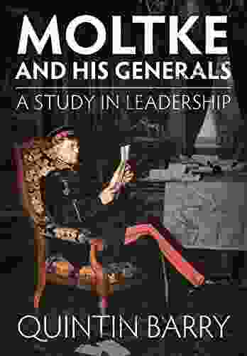 Moltke And His Generals: A Study In Leadership