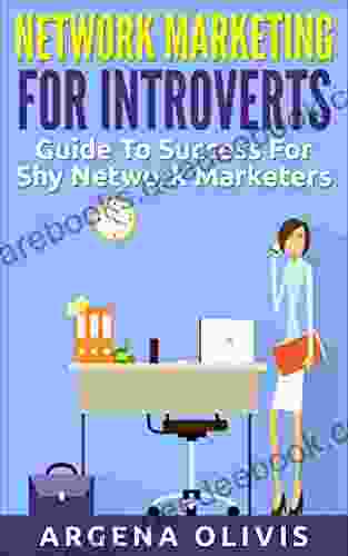Network Marketing For Introverts: Guide To Success For The Shy Network Marketer