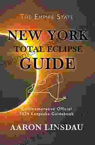 New York Total Eclipse Guide: Official Commemorative 2024 Keepsake Guidebook (2024 Total Eclipse State Guide Series)