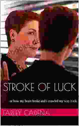 Stroke Of Luck: Or How My Brain Broke And I Crawled My Way Back One Act Play With Music Scripted Memoir Stroke Recovery Onstage One Woman Show