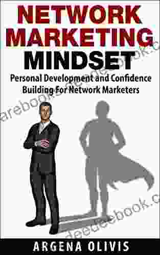 Network Marketing Mindset: Personal Development And Confidence Building For Network Marketers