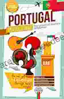 Portugal Travel Guide 2024 Your Practical Journey Companion Find Adventure Through Local S Insights: Discover Every Portuguese District: Lisbon Porto Algarve Azores Madeira And Much More