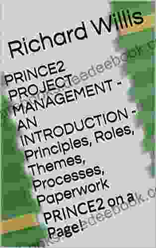 PRINCE2 PROJECT MANAGEMENT AN INTRODUCTION Principles Roles Themes Processes Paperwork: PRINCE2 On A Page