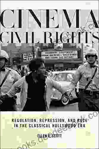Cinema Civil Rights: Regulation Repression And Race In The Classical Hollywood Era