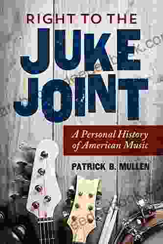 Right To The Juke Joint: A Personal History Of American Music (Music In American Life)