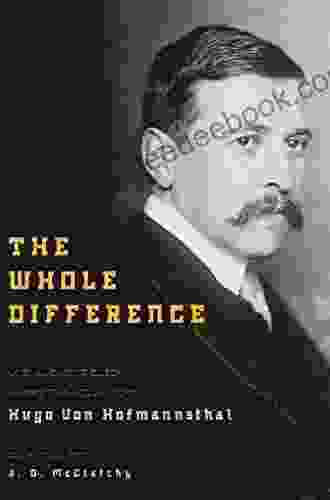 The Whole Difference: Selected Writings Of Hugo Von Hofmannsthal